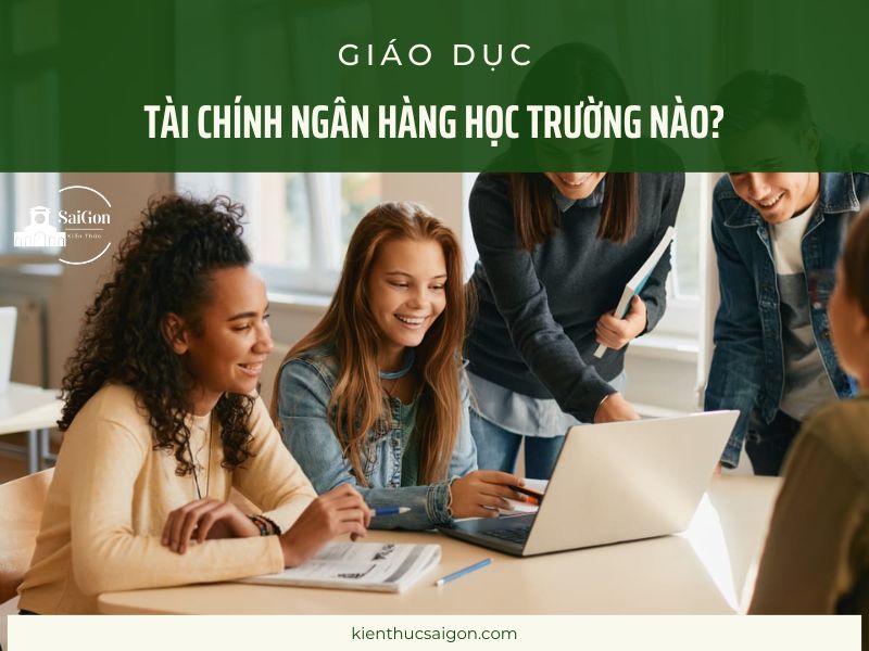 Tài Chính Ngân Hàng Học Trường Nào